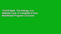 Full E-book  The Allergy and Asthma Cure: A Complete 8-Step Nutritional Program Complete