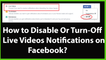 How to Disable or Turn-Off Live Videos Notifications on Facebook?