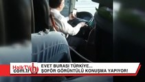 Burası Türkiye... Yolcu dolu otobüsün şoförü telefonla görüntülü konuşuyor