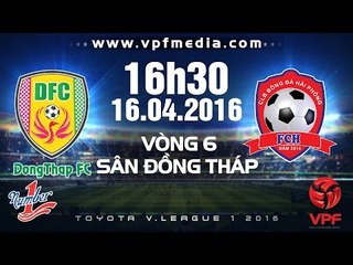 Đồng Tháp vs Hải Phòng - V.League 1 - 2016 | FULL