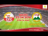 Cà Mau vs XM Fico Tây Ninh - HNQG 2016 | FULL