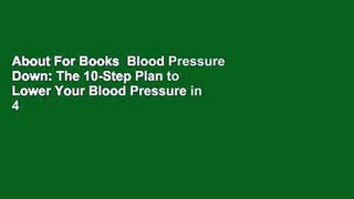 About For Books  Blood Pressure Down: The 10-Step Plan to Lower Your Blood Pressure in 4