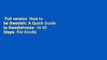 Full version  How to be Swedish: A Quick Guide to Swedishness - in 55 Steps  For Kindle