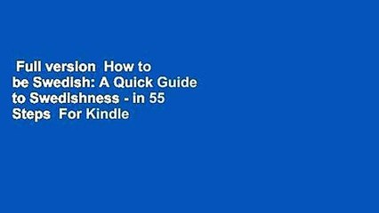 Full version  How to be Swedish: A Quick Guide to Swedishness - in 55 Steps  For Kindle