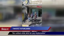 Türkiye’nin gündemine oturan taksici tutuklandı