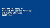 Full version  Legacy of the Heart: The Spiritual Advantage of a  Painful Childhood  Best Sellers