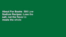 About For Books  500 Low Sodium Recipes: Lose the salt, not the flavor in meals the whole family