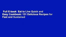 Full E-book  Eat to Live Quick and Easy Cookbook: 131 Delicious Recipes for Fast and Sustained