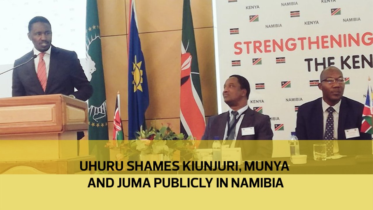 Uhuru shames Kiunjuri, Munya and Juma publicly in Namibia