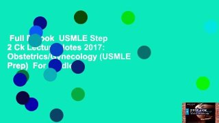 Full E-book  USMLE Step 2 Ck Lecture Notes 2017: Obstetrics/Gynecology (USMLE Prep)  For Kindle