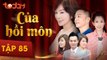 Của Hồi Môn - Tập 85 Full - Phim Bộ Tình Cảm Hay 2018 | TodayTV