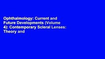 Ophthalmology: Current and Future Developments (Volume 4): Contemporary Scleral Lenses: Theory and