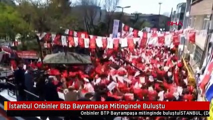 İstanbul Onbinler Btp Bayrampaşa Mitinginde Buluştu
