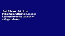 Full E-book  Art of the Initial Coin Offering: Lessons Learned from the Launch of a Crypto-Token