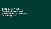 Full E-book  A Gift of Fire: Social, Legal, and Ethical Issues for Computing Technology  For