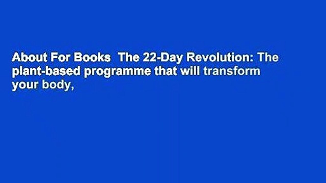 About For Books  The 22-Day Revolution: The plant-based programme that will transform your body,
