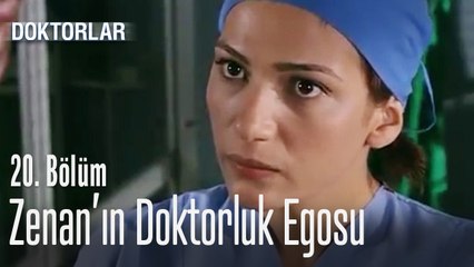 Zenan'ın doktorluk egosu - Doktorlar 20. Bölüm