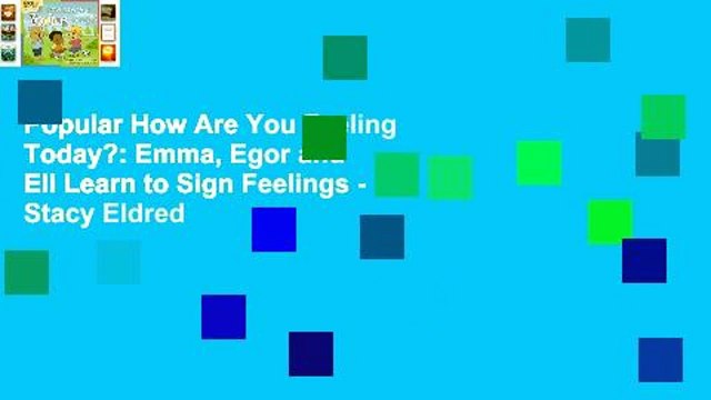 Popular How Are You Feeling Today?: Emma, Egor and Eli Learn to Sign Feelings - Stacy Eldred