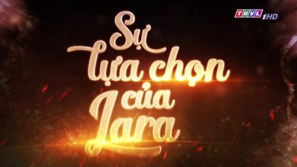 Sự Lựa Chọn Của Lara Tập 179 (Lồng Tiếng ) - THVL 24/03/2019