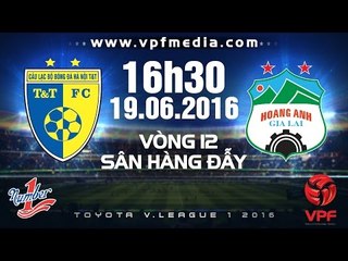 HÀ NỘI T&T VS HAGL - V.LEAGUE 2016  | FULL