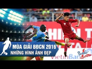 MÙA GIẢI BĐCN 2016 QUA NHỮNG HÌNH ẢNH ĐẸP