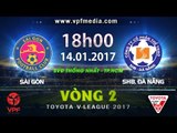 FULL | SÀI GÒN vs SHB.ĐÀ NẴNG (2-1) | VÒNG 2 V-LEAGUE 2017