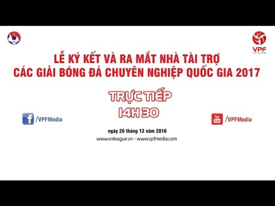 FULL | LỄ KÝ KẾT VÀ RA MẮT NHÀ TÀI TRỢ CÁC GIẢI BÓNG ĐÁ CHUYÊN NGHIỆP QUỐC GIA 2017