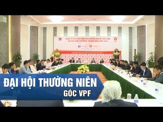 ĐẠI HỘI CỔ ĐÔNG l VPF HƯỚNG ĐẾN NHỮNG MỤC TIÊU MỚI TRONG MÙA GIẢI 2017