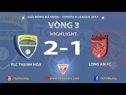 HIGHLIGHT | FLC THANH HÓA (2-1) LONG AN FC | VÒNG 3 TOYOTA V.LEAGUE 2017