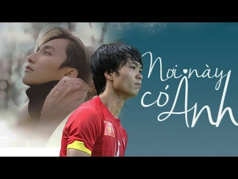 CÔNG PHƯỢNG: NƠI NÀY CÓ ANH PHẦN 1 | NHẠC BÓNG VLEAGUE SỐ 1