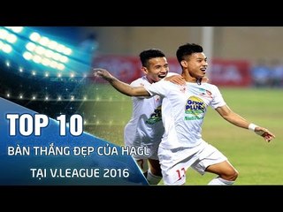 TOP 10 BÀN THẮNG ĐẸP CỦA HAGL TẠI V.LEAGUE 2016