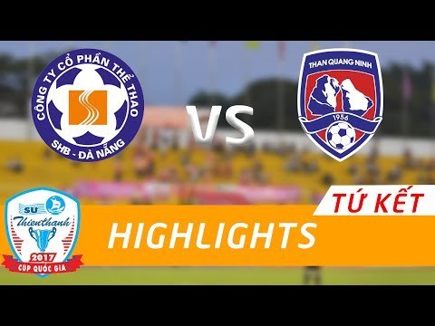 HIGHLIGHT | SHB ĐÀ NẴNG vs THAN QUẢNG NINH | VÒNG TỨ KẾT CÚP QUỐC GIA SỨ THIÊN THANH 2017