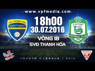 FLC THANH HÓA VS XSKT CẦN THƠ – V.LEAGUE 2016 | FULL