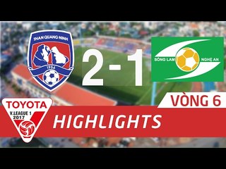 HIGHLIGHT | THAN QUẢNG NINH vs SÔNG LAM NGHỆ AN (2-1) | VÒNG 6 VLEAGUE 2017