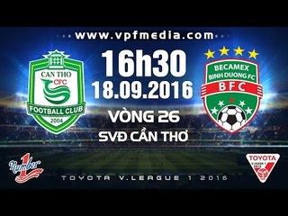 XSKT CẦN THƠ VS B.BÌNH DƯƠNG – V.LEAGUE 2016 | FULL