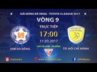 FULL | SHB ĐÀ NẴNG 3-3 TP HỒ CHÍ MINH | VÒNG 9 V LEAGUE 2017.