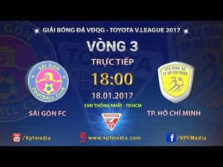 FULL | SÀI GÒN FC vs TP.HỒ CHÍ MINH (0-1) | VÒNG 3 V-LEAGUE 2017