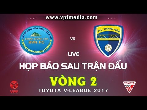 HỌP BÁO SAU TRẬN | SANNA KHÁNH HÒA BVN vs FLA THANH HÓA | VÒNG 2 V-LEAGUE 2017