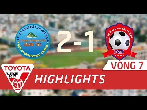 HIGHLIGHT | SANNA KHÁNH HÒA BVN (2-1) HẢI PHÒNG FC | VÒNG 7 V.LEAGUE 2017
