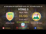 FULL | ĐỒNG THÁP (1-1) XM FICO TÂY NINH | VÒNG 3 SỨ GIẢI HNQG SỨ THIÊN THANH 2017