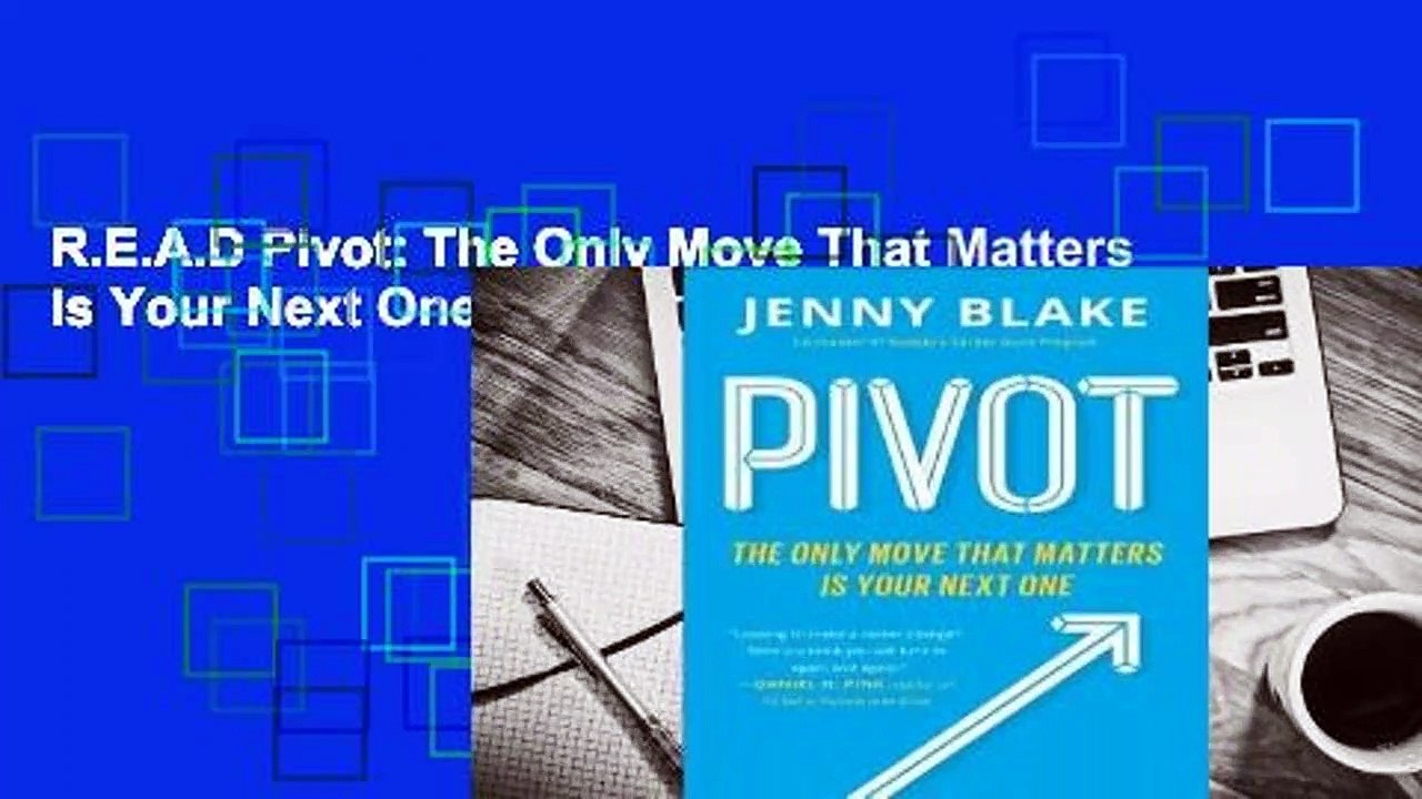 R.E.A.D Pivot: The Only Move That Matters Is Your Next One D.O.W.N.L.O.A.D