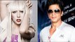 SRK offers role to Lady Gaga