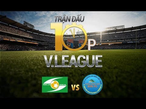 TRẬN ĐẤU 10 PHÚT | SÔNG LAM NGHỆ AN vs SANNA KHÁNH HÒA BVN | VÒNG 3 V.LEAGUE 2017
