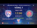 FULL | THAN QUẢNG NINH (3-0) SÀI GÒN | VÒNG 7 V.LEAGUE 2017