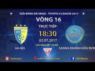 FULL | HÀ NỘI vs SANA KHÁNH HÒA BVN | VÒNG 16 TOYOTA V LEAGUE 2017