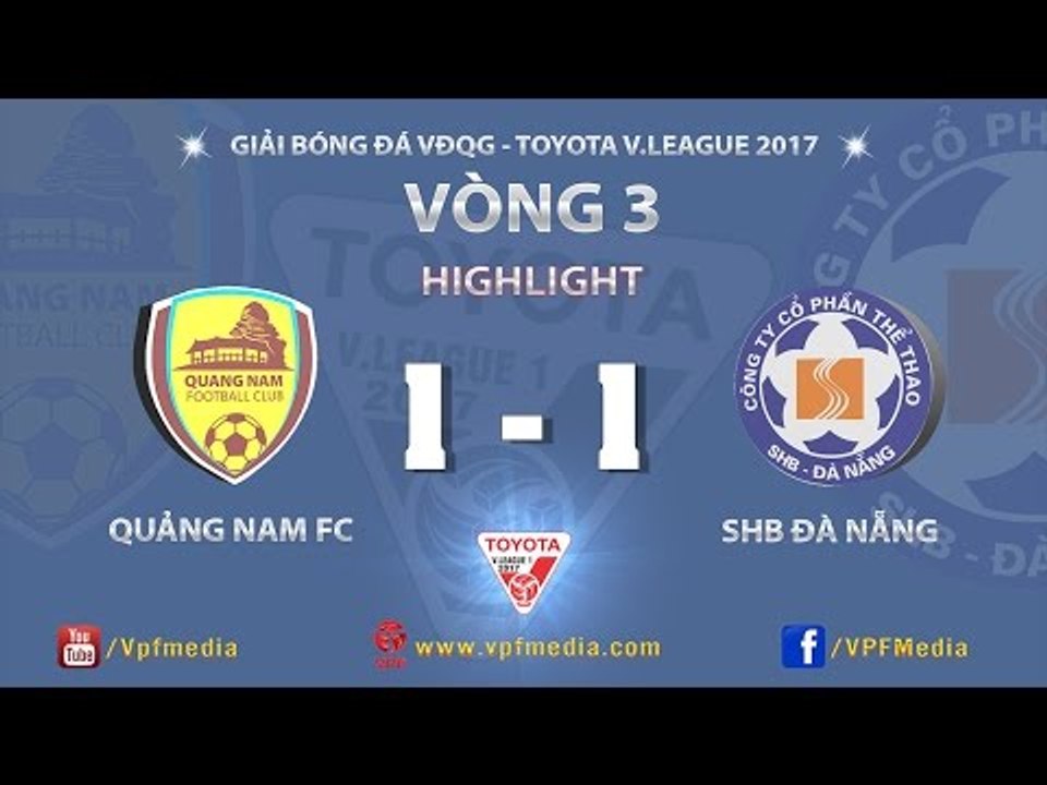 HIGHLIGHT | QUẢNG NAM 1 - 1 SHB ĐÀ NẴNG | VÒNG 3 VLEAGUE 2017