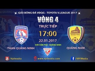 FULL | THAN QUẢNG NINH vs QUẢNG NAM (1-3) | VÒNG 4 V LEAGUE 2017