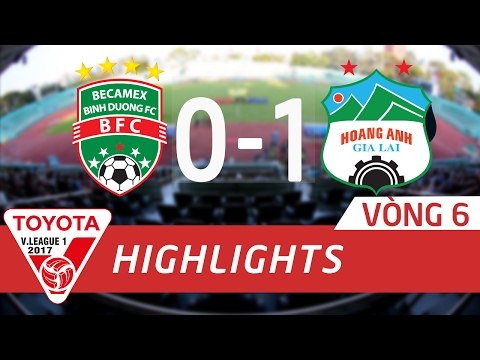 HIGHLIGHT | BÌNH DƯƠNG vs HOÀNG ANH GIA LAI (0-1) | VÒNG 6 VLEAGUE 2017
