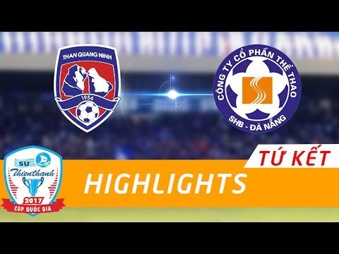 HIGHLIGHT | THAN QUẢNG NINH vs SHB ĐÀ NẴNG | VÒNG TỨ KẾT CÚP QUỐC GIA SỨ THIÊN THANH 2017
