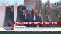 Ekrem İmamoğlu DSP adayını tehdit etti